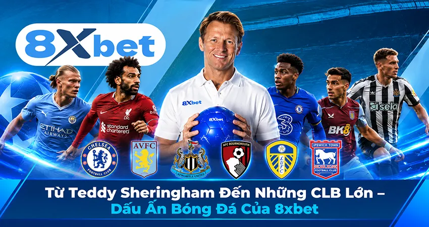 Từ Teddy Sheringham Đến Những CLB Lớn – Dấu Ấn Bóng Đá Của 8xbet