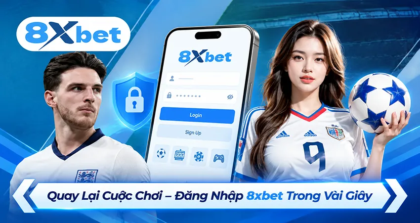 Quay Lại Cuộc Chơi – Đăng Nhập 8xbet Trong Vài Giây