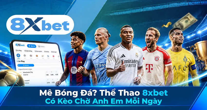 Mê Bóng Đá? Thể Thao 8xbet Có Kèo Chờ Anh Em Mỗi Ngày